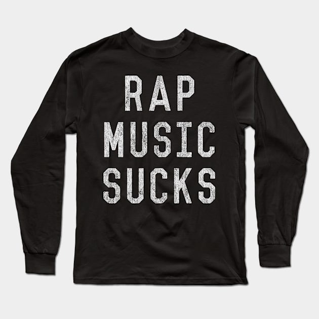 Vintage Rap Music Sucks Long Sleeve T-Shirt by Flippin' Sweet Gear